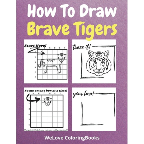 How To Draw Brave Tigers: A Step-by-Step Drawing and Activity Book for Kids to Learn to Draw Brave Tigers