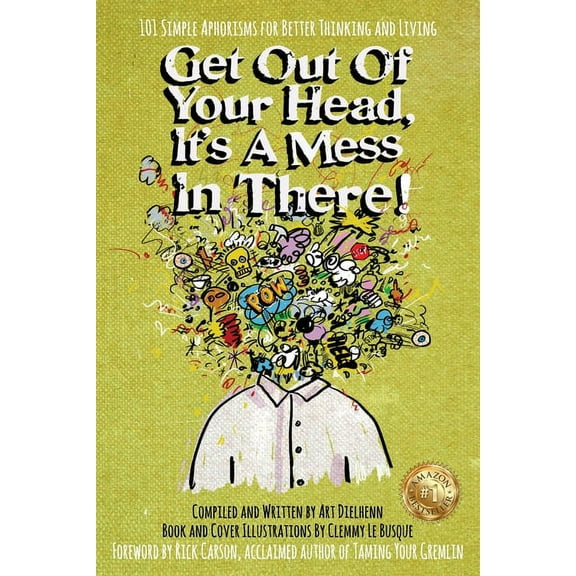 Get Out Of Your Head, It's a Mess In There!: 101 Simple Aphorisms for Better Thinking and Living, (Paperback)