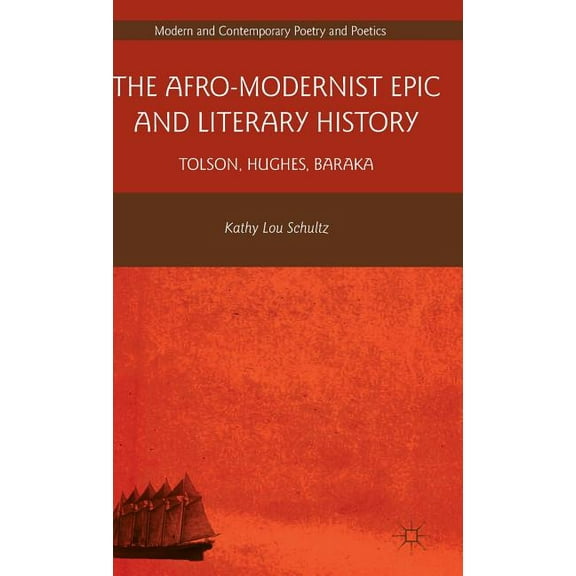 Modern and Contemporary Poetry and Poeti The Afro-Modernist Epic and Literary History: Tolson, Hughes, Baraka, (Hardcover)