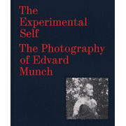 The Experimental Self : The Photography of Edvard Munch (Hardcover)