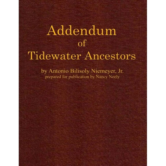 Addendum of Tidewater Ancestors (Paperback) by Nancy Neely, Antonio Bilisoly Niemeyer Jr
