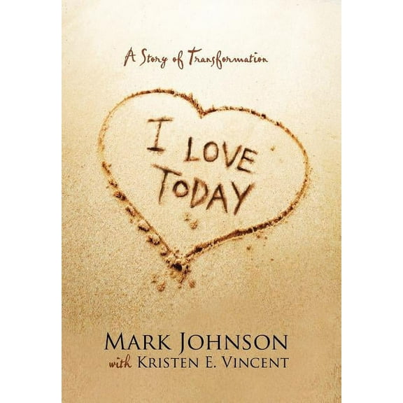 I Love Today: A Story of Transformation (Hardcover)
