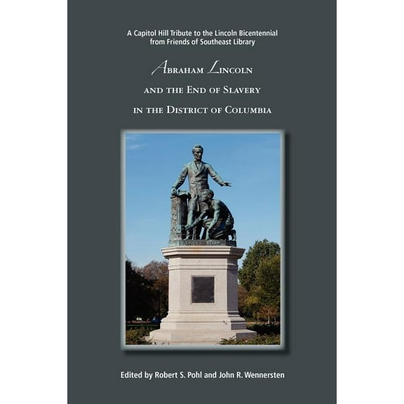 Abraham Lincoln and the End of Slavery in the District of Columbia, (Paperback)
