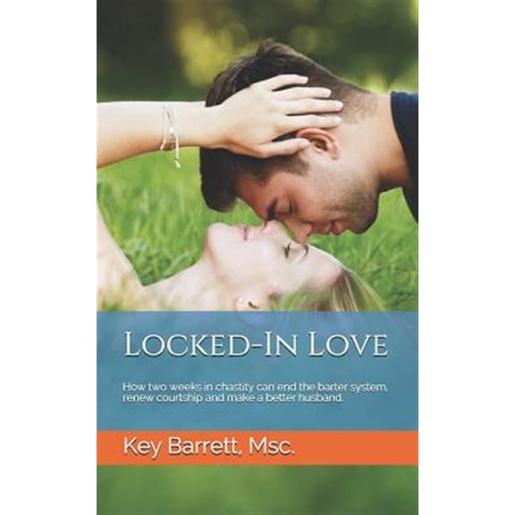 Pre-Owned Locked-In Love: How two weeks in chastity can end the barter system, renew courtship and make a better husband. (Paperback)