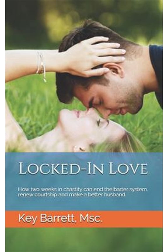 Pre-Owned Locked-In Love: How two weeks in chastity can end the barter system, renew courtship and make a better husband. (Paperback)