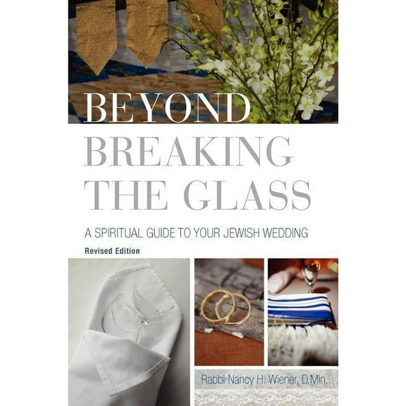 Beyond Breaking the Glass: A Spiritual Guide to Your Jewish Wedding, (Paperback)