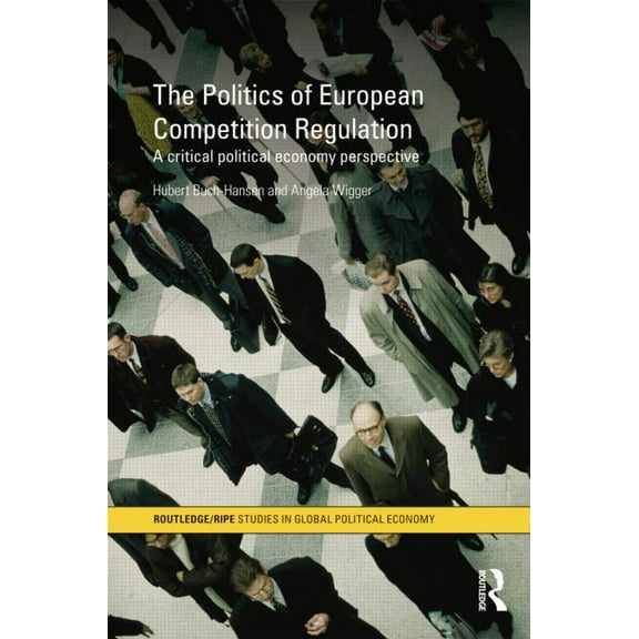 Ripe Global Political Economy The Politics of European Competition Regulation: A Critical Political Economy Perspective, (Paperback)