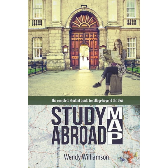 Study Abroad Map: The complete student guide to college beyond the USA (Paperback) by Wendy Williamson