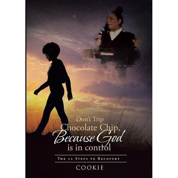 Don't Trip Chocolate Chip- Because God is in control: The 12 Steps to Recovery (Paperback)