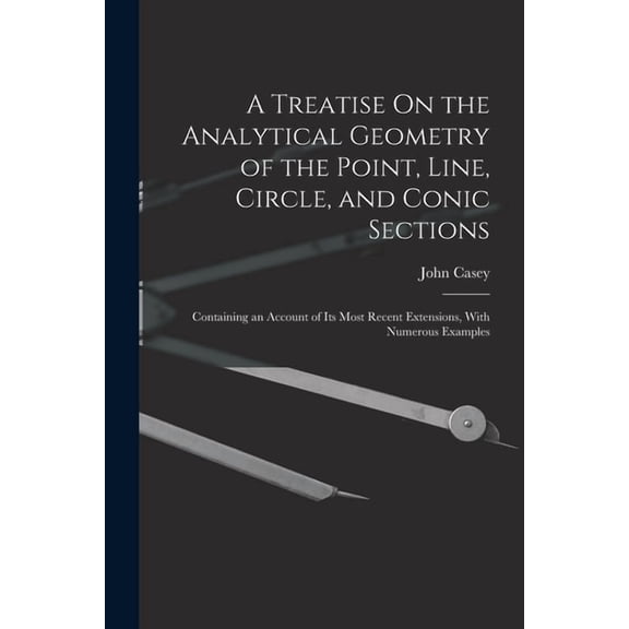 A Treatise On the Analytical Geometry of the Point, Line, Circle, and Conic Sections (Paperback)
