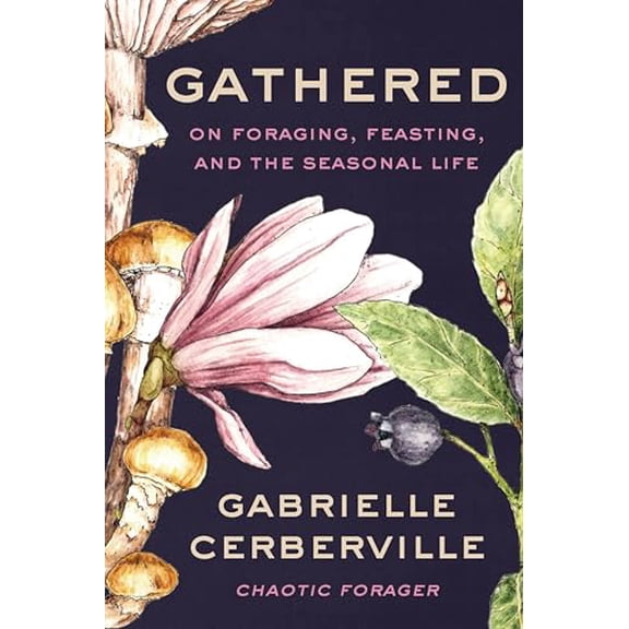 Pre-Owned Gathered: On Foraging, Feasting, and the Seasonal Life, 9780063357914, 0063357917, Hardcover,