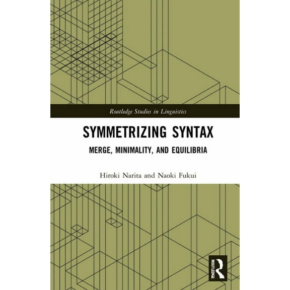 Routledge Studies in Linguistics Symmetrizing Syntax: Merge, Minimality, and Equilibria, (Hardcover)