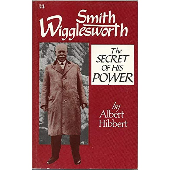 Pre-Owned Smith Wigglesworth: The Secret of His Power (Paperback) 0892742119 9780892742110