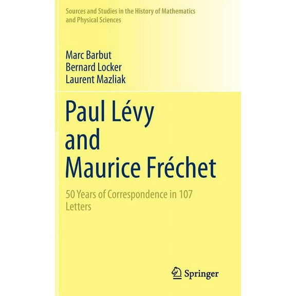 Sources and Studies in the History of Ma Paul Lévy and Maurice Fréchet: 50 Years of Correspondence in 107 Letters, (Hardcover)
