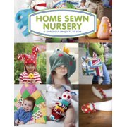 Home Sewn Nursery : 11 Gorgeous Projects to Sew (Paperback)