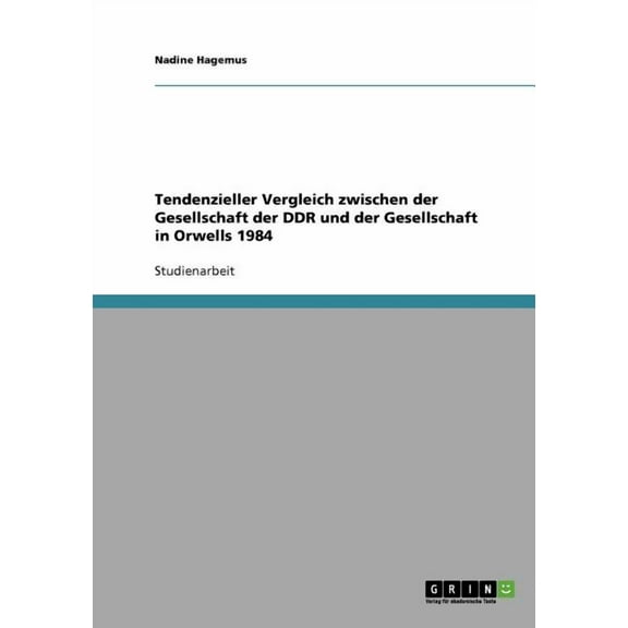 Tendenzieller Vergleich zwischen der Gesellschaft der DDR und der Gesellschaft in Orwells 1984 (Paperback)