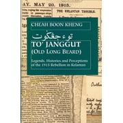 To Janggut : Legends, Histories, and Perceptions of the 1915 Rebellion in Kelantan (Paperback)
