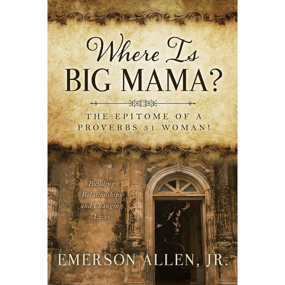 Where Is Big Mama?: The Epitome of a Proverbs 31 Woman!, (Paperback)