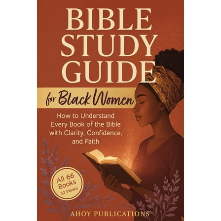 Bible Study Guide for Black Women: How to Understand Every Book of the Bible with Clarity, Confidence, and Faith, (Paperback)
