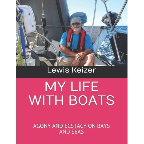 My Life with Boats: Agony and Ecstacy on Bays and Seas (Paperback)
