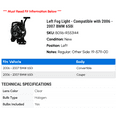 thumbnail image 2 of Left Fog Light - Compatible with 2006 - 2007 BMW 650i, 2 of 2