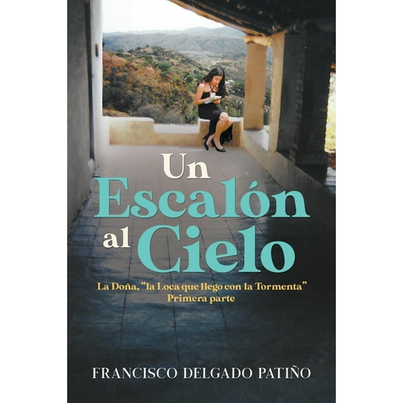 Un Escalón al Cielo: La Doña, "la Loca que llego con la Tormenta" Primera parte (Paperback)