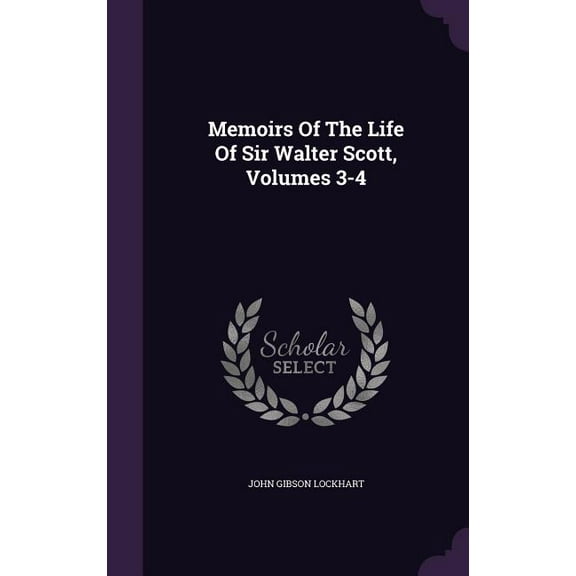 Memoirs Of The Life Of Sir Walter Scott, Volumes 3-4 (Hardcover)