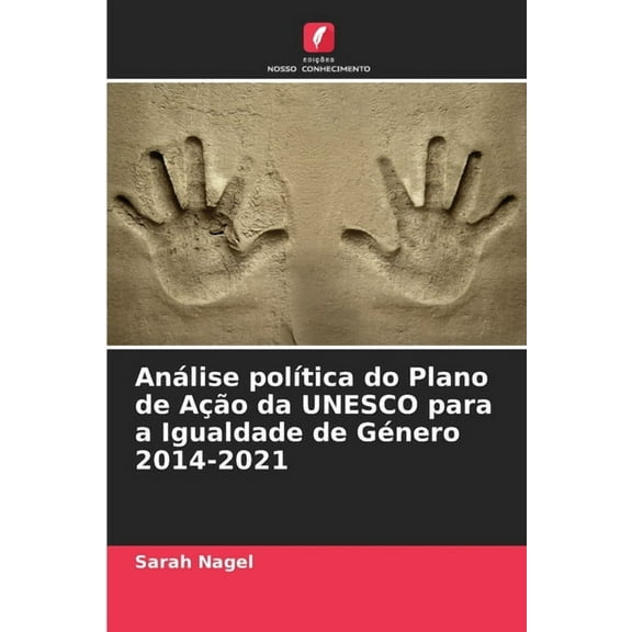 AnÃ¡lise polÃ­tica do Plano de AÃ§Ã£o da UNESCO para a Igualdade de GÃ©nero 2014-2021, (Paperback)