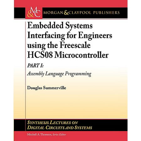 Embedded Systems Interfacing for Engineers Using the Freescale Hcs08 Microcontroller I : Assembly Language