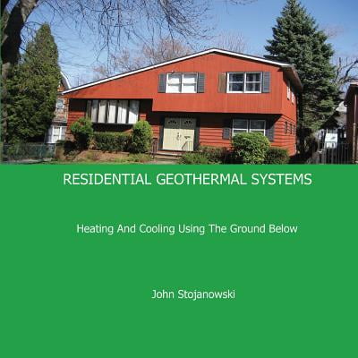 Residential Geothermal Systems : Heating and Cooling Using the Ground (Best Residential Geothermal Systems)