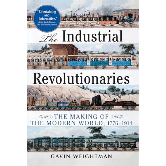 Pre-Owned The Industrial Revolutionaries: The Making of the Modern World 1776-1914 (Paperback) 0802144845 9780802144843