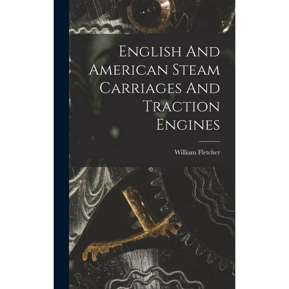 English And American Steam Carriages And Traction Engines, (Hardcover)