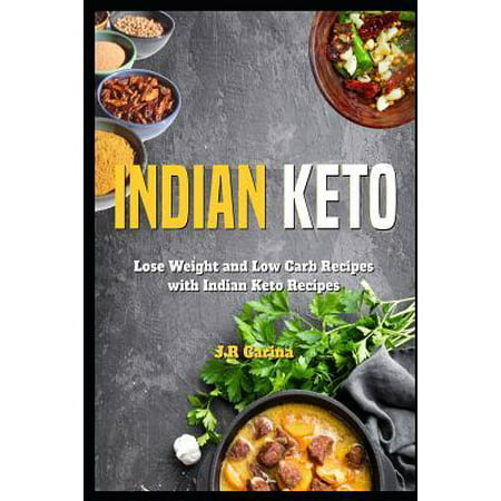 Indian Keto Cookbook: Lose Weight and Low Carb Recipes with Indian Keto Recipes (Best Low Carb Bread Machine Recipe)