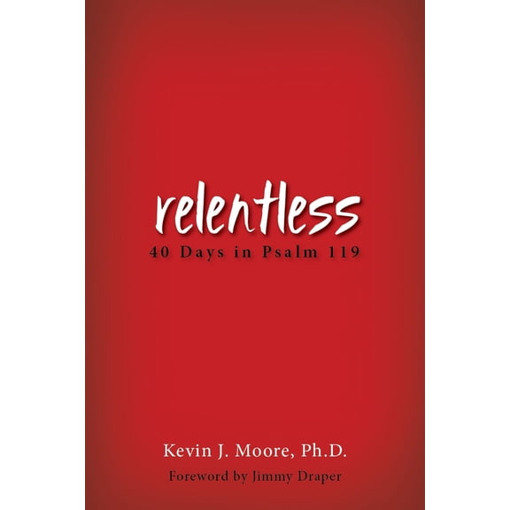 Pre-Owned Relentless: 40 Days in Psalm 119 (Paperback) 1942587449 9781942587446