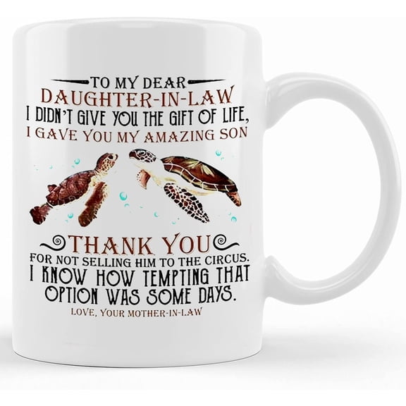 Sea Turtle To My Dear Daughter In Law, I Didn't Give You The Gift Of Life, I Gave You My Amazing Son Mug, Ceramic Novelty Coffee Mug, Tea Cup, Gift Present For Birthday, Christmas Thanks