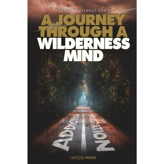 Tortured Without Chains: A Journey Through A Wilderness Mind, (Paperback)