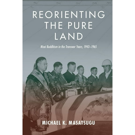 Intersections: Asian and Pacific American Transcultural Stud: Reorienting the Pure Land: Nisei Buddhism in the Transwar Years, 1943-1965 (Hardcover)