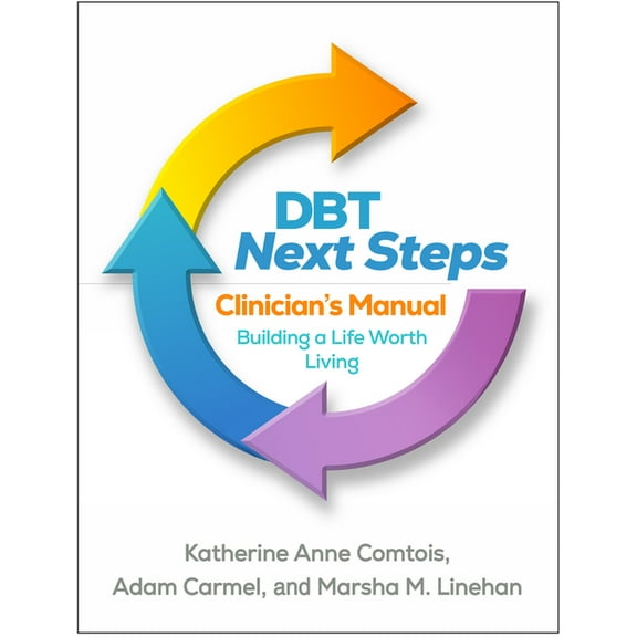 Dbt Next Steps Clinician's Manual: Building a Life Worth Living, (Hardcover)