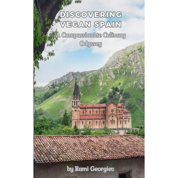 Discovering Vegan Spain A Compassionate Culinary Odyssey, (Paperback)