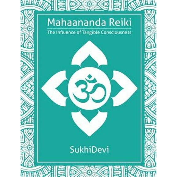 Mahaananda Reiki: The Influence of Tangible Consciousness (Paperback)