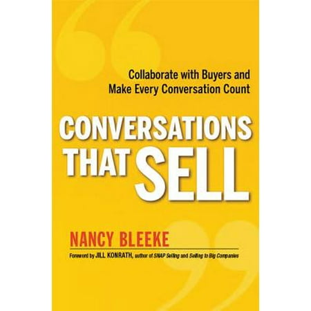 Conversations That Sell : Collaborate with Buyers and Make Every Conversation