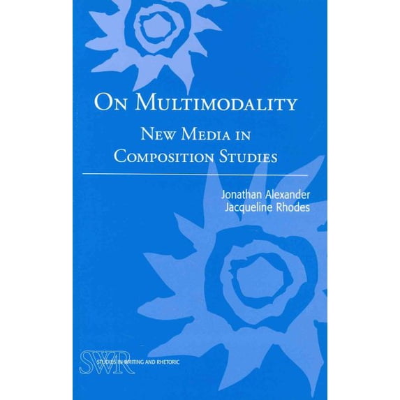 Pre-Owned On Multimodality: New Media in Composition Studies (Studies in Writing and Rhetoric) Paperback