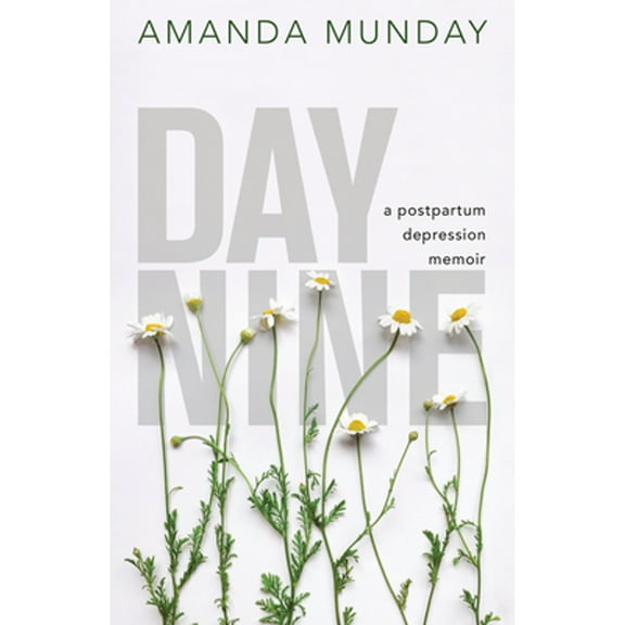 Day Nine: A Postpartum Depression Memoir (Paperback)