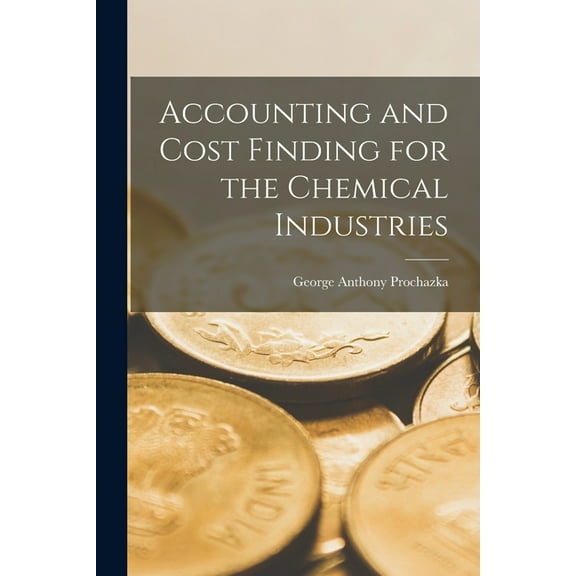 Accounting and Cost Finding for the Chemical Industries [microform], (Paperback)