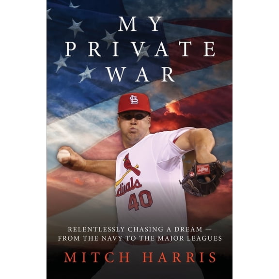 My Private War: Relentlessly Chasing A Dream - From The Navy To The Major Leagues, (Paperback)