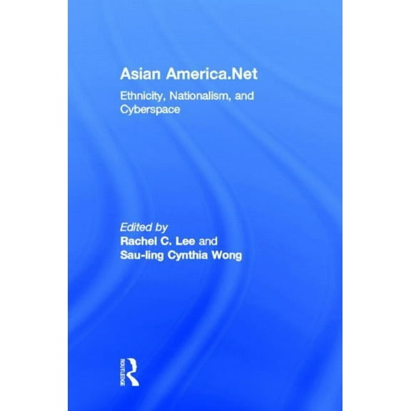 Asian America.Net: Ethnicity, Nationalism, and Cyberspace, (Hardcover)