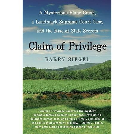 Claim Of Privilege A Mysterious Plane Crash A Landmark Supreme Court Case And The Rise Of