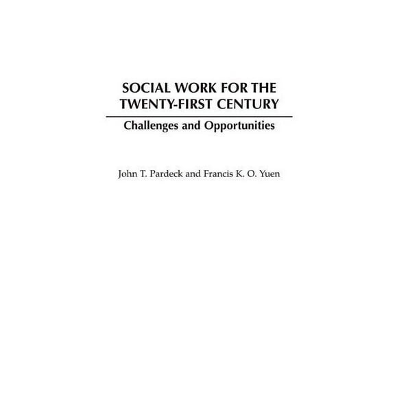 Social Work for the Twenty-First Century: Challenges and Opportunities, (Hardcover)
