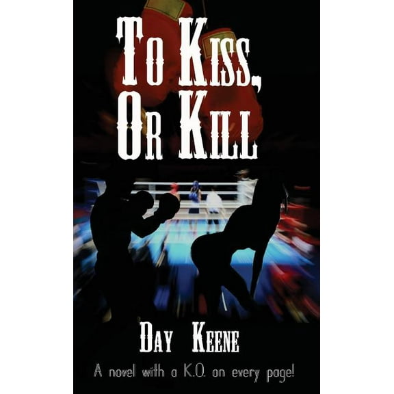 To Kiss, or Kill: A Classic Hard-Boiled Crime Novel, (Hardcover)