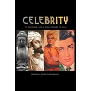 C E L E B R I T y : Its Changing Face in India Through the Ages (Paperback)